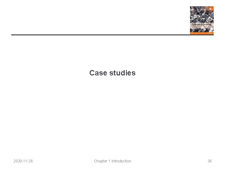 Case studies 2020 -11 -26 Chapter 1 Introduction 39 