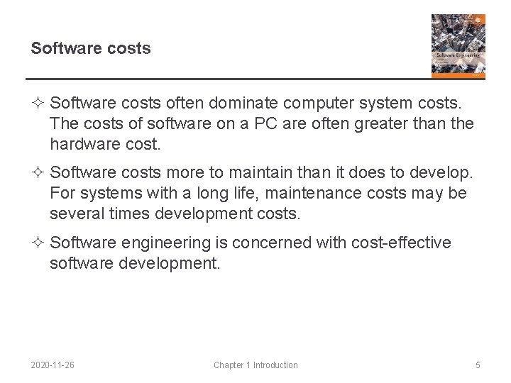 Software costs ² Software costs often dominate computer system costs. The costs of software