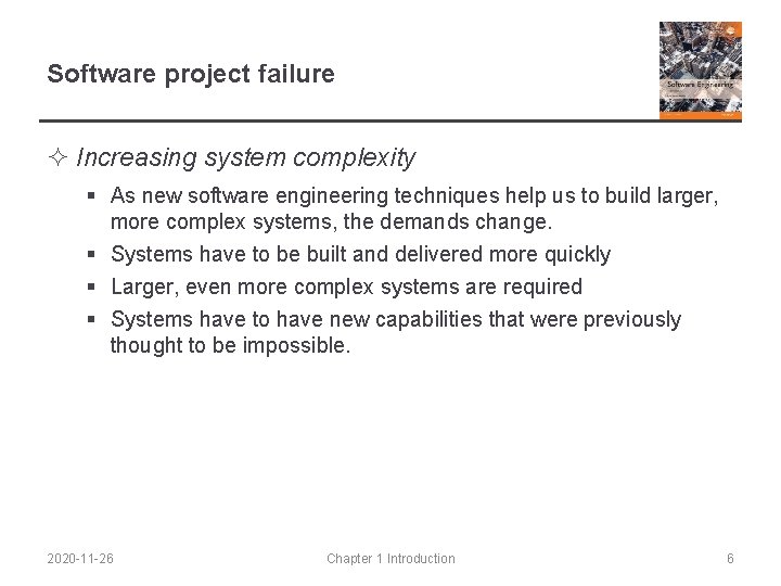 Software project failure ² Increasing system complexity § As new software engineering techniques help