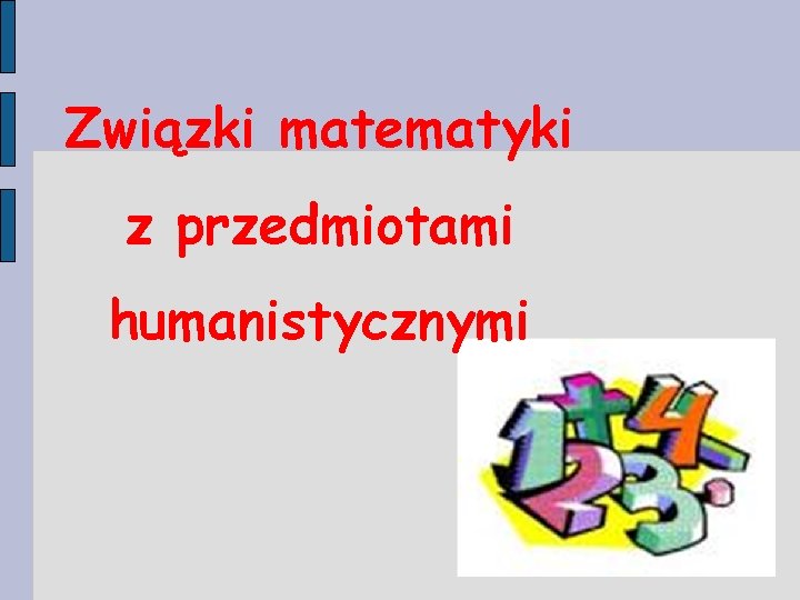 Związki matematyki z przedmiotami humanistycznymi 