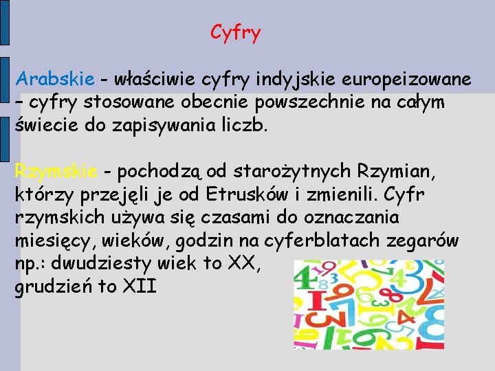 Cyfry Arabskie - właściwie cyfry indyjskie europeizowane – cyfry stosowane obecnie powszechnie na całym