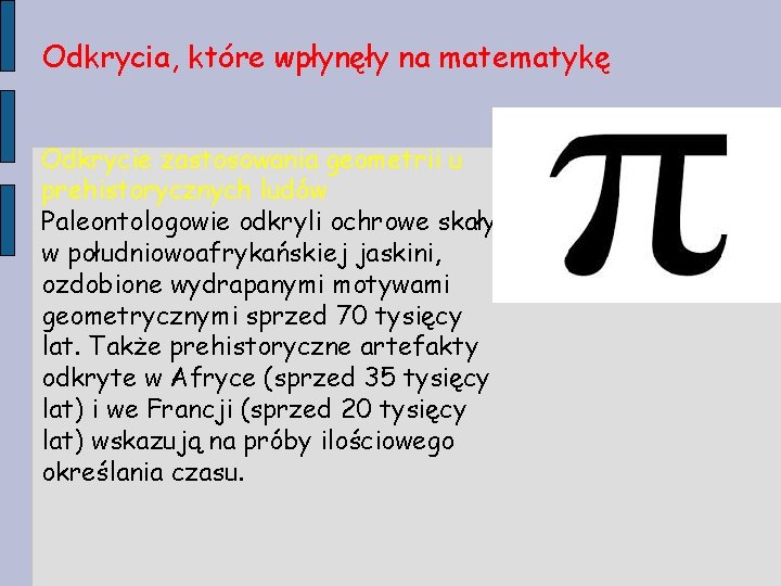 Odkrycia, które wpłynęły na matematykę Odkrycie zastosowania geometrii u prehistorycznych ludów Paleontologowie odkryli ochrowe