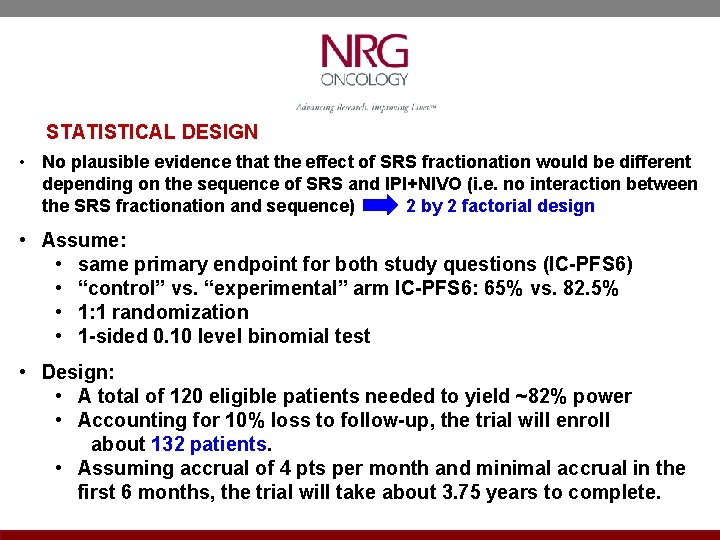 STATISTICAL DESIGN • No plausible evidence that the effect of SRS fractionation would be