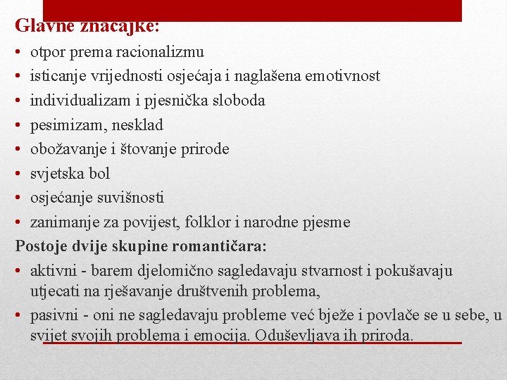 Glavne značajke: • otpor prema racionalizmu • isticanje vrijednosti osjećaja i naglašena emotivnost •