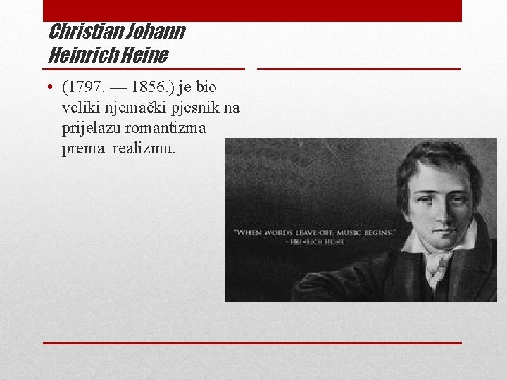 Christian Johann Heinrich Heine • (1797. — 1856. ) je bio veliki njemački pjesnik Christian Johann Heinrich Heine • (1797. — 1856. ) je bio veliki njemački pjesnik
