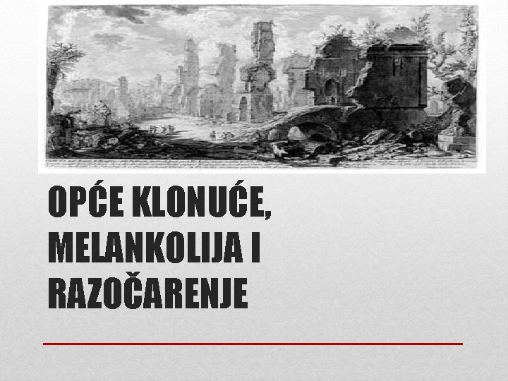 OPĆE KLONUĆE, MELANKOLIJA I RAZOČARENJE OPĆE KLONUĆE, MELANKOLIJA I RAZOČARENJE