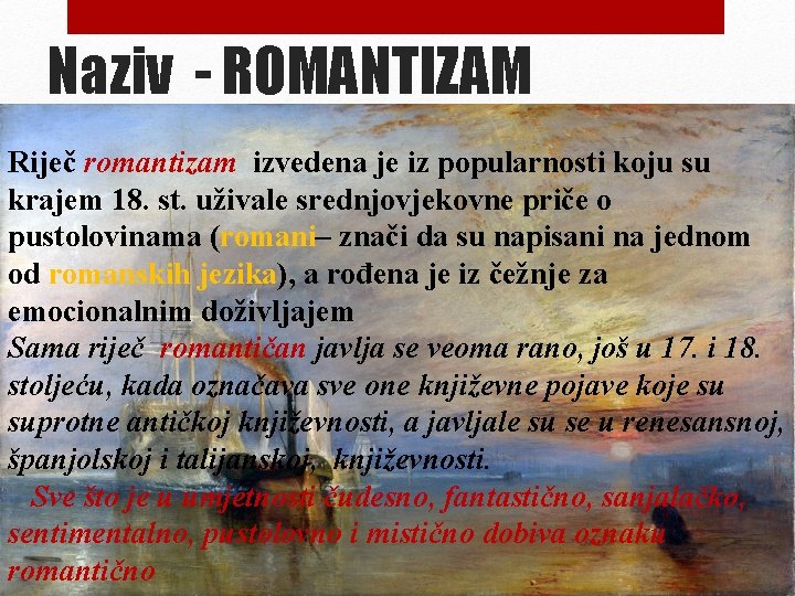 Naziv - ROMANTIZAM Riječ romantizam izvedena je iz popularnosti koju su krajem 18. st. Naziv - ROMANTIZAM Riječ romantizam izvedena je iz popularnosti koju su krajem 18. st.
