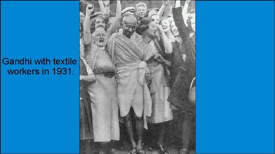 Gandhi with textile workers in 1931. 
