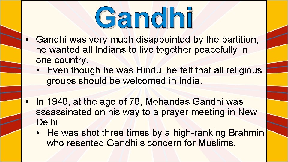 Gandhi • Gandhi was very much disappointed by the partition; he wanted all Indians
