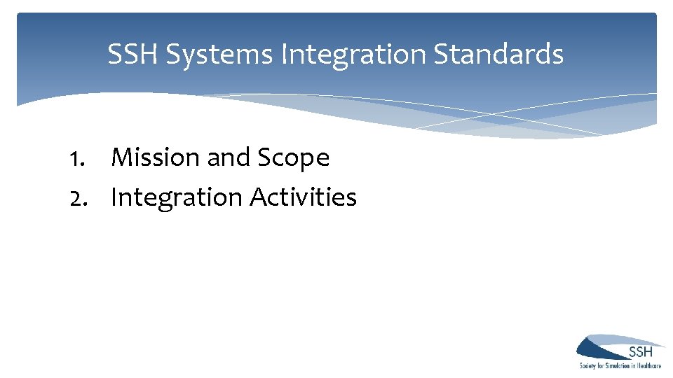 SSH Systems Integration Standards 1. Mission and Scope 2. Integration Activities SSH Systems Integration Standards 1. Mission and Scope 2. Integration Activities