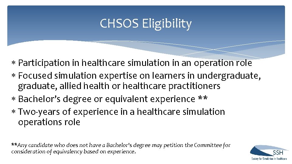 CHSOS Eligibility Participation in healthcare simulation in an operation role Focused simulation expertise on CHSOS Eligibility Participation in healthcare simulation in an operation role Focused simulation expertise on