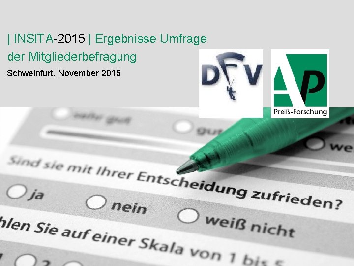 | INSITA-2015 | Ergebnisse Umfrage der Mitgliederbefragung Schweinfurt, November 2015 © 2016 Preiß-Forschung |