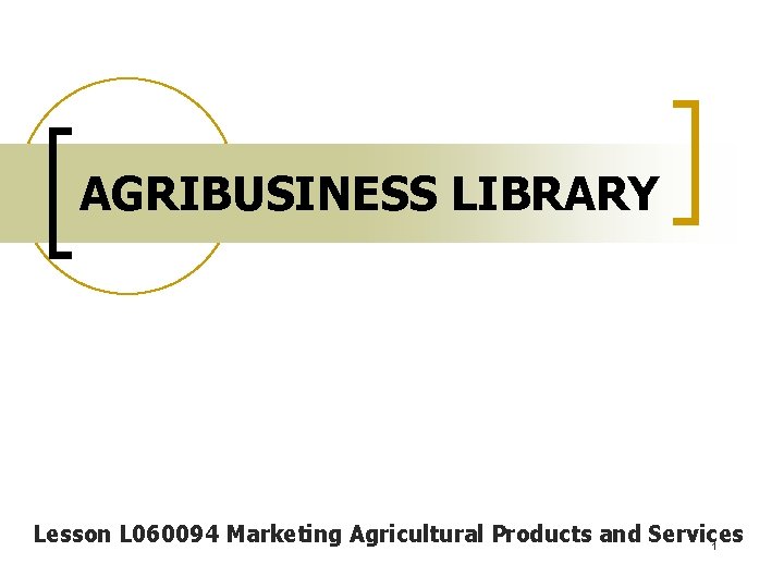 AGRIBUSINESS LIBRARY Lesson L 060094 Marketing Agricultural Products and Services 1 