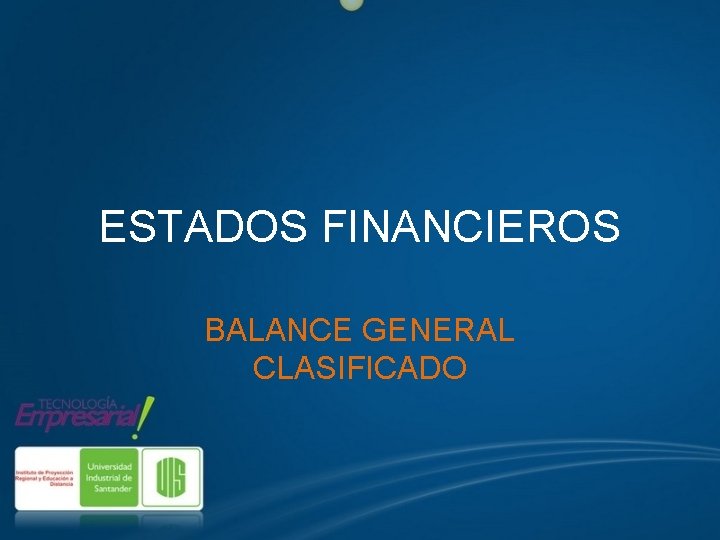 ESTADOS FINANCIEROS BALANCE GENERAL CLASIFICADO 