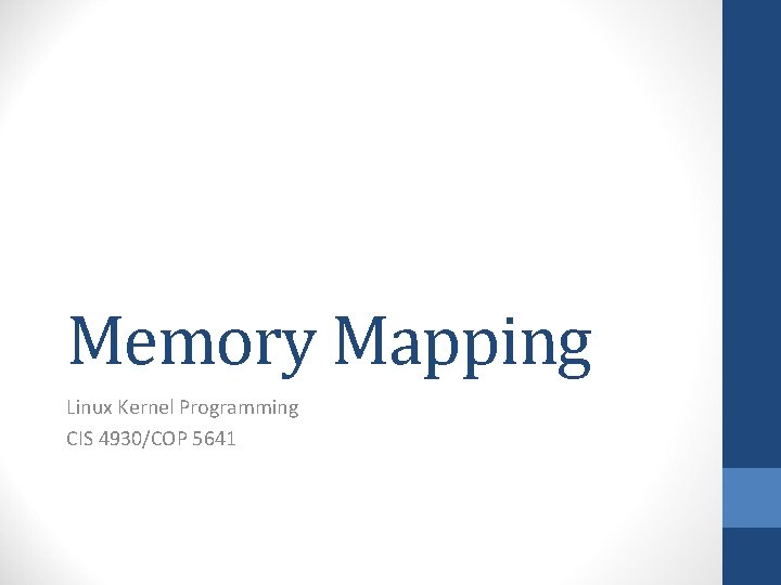 Memory Mapping Linux Kernel Programming CIS 4930/COP 5641 