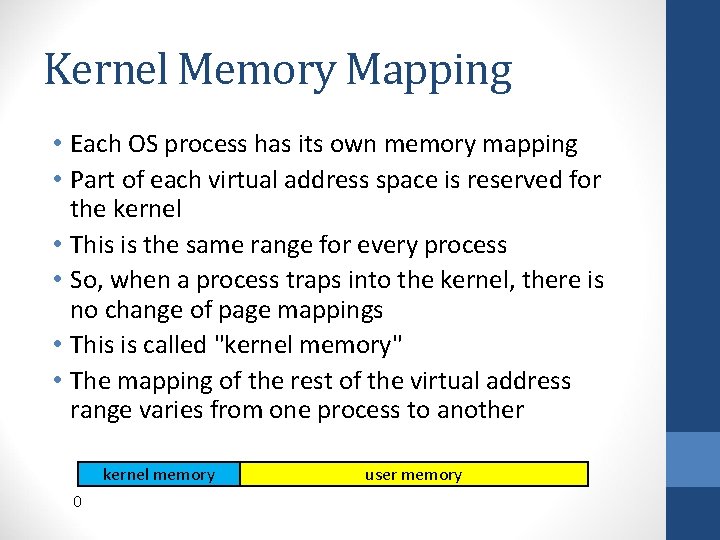 Kernel Memory Mapping • Each OS process has its own memory mapping • Part