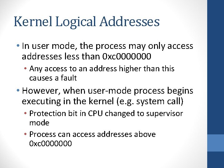 Kernel Logical Addresses • In user mode, the process may only access addresses less