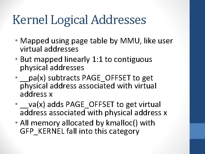 Kernel Logical Addresses • Mapped using page table by MMU, like user virtual addresses