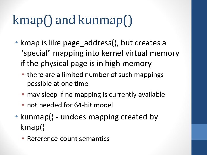 kmap() and kunmap() • kmap is like page_address(), but creates a "special" mapping into