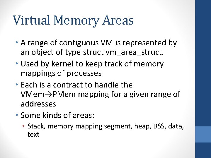 Virtual Memory Areas • A range of contiguous VM is represented by an object