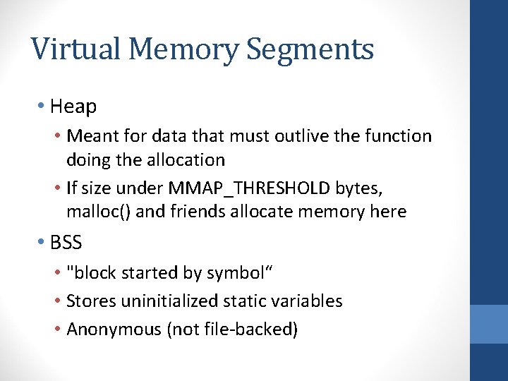 Virtual Memory Segments • Heap • Meant for data that must outlive the function