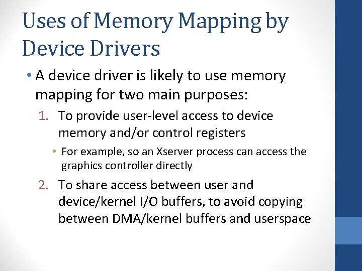Uses of Memory Mapping by Device Drivers • A device driver is likely to