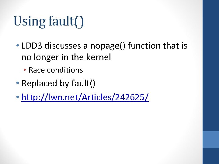Using fault() • LDD 3 discusses a nopage() function that is no longer in