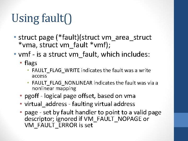 Using fault() • struct page (*fault)(struct vm_area_struct *vma, struct vm_fault *vmf); • vmf -