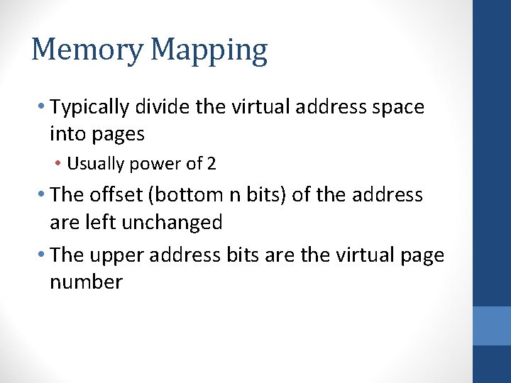 Memory Mapping • Typically divide the virtual address space into pages • Usually power