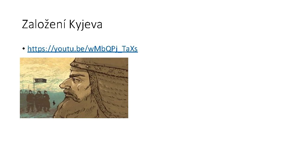 Založení Kyjeva • https: //youtu. be/w. Mb. QPj_Ta. Xs Založení Kyjeva • https: //youtu. be/w. Mb. QPj_Ta. Xs