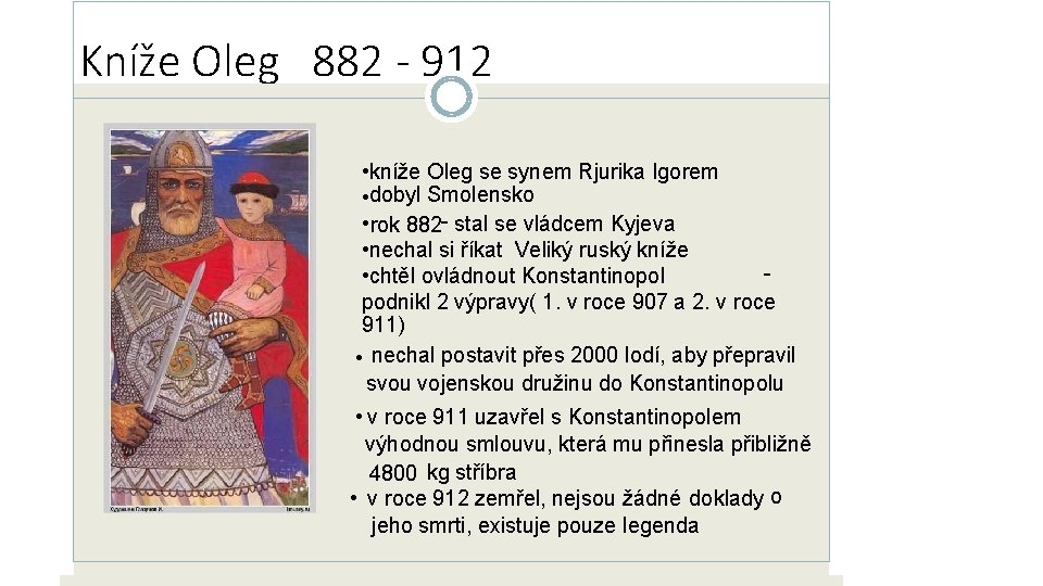Kníže Oleg 882 - 912 • kníže Oleg se synem Rjurika Igorem • dobyl Kníže Oleg 882 - 912 • kníže Oleg se synem Rjurika Igorem • dobyl