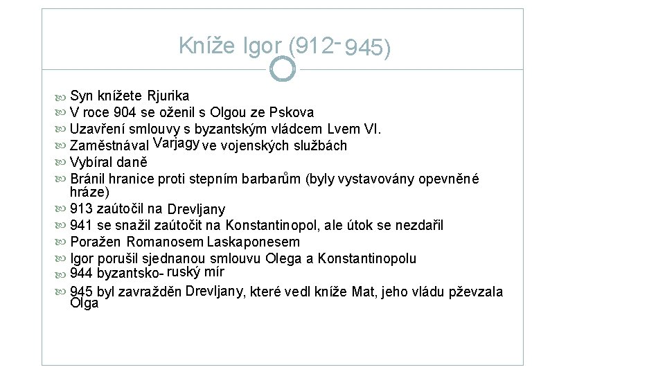Kníže Igor (912 - 945) Syn knížete Rjurika V roce 904 se oženil s Kníže Igor (912 - 945) Syn knížete Rjurika V roce 904 se oženil s
