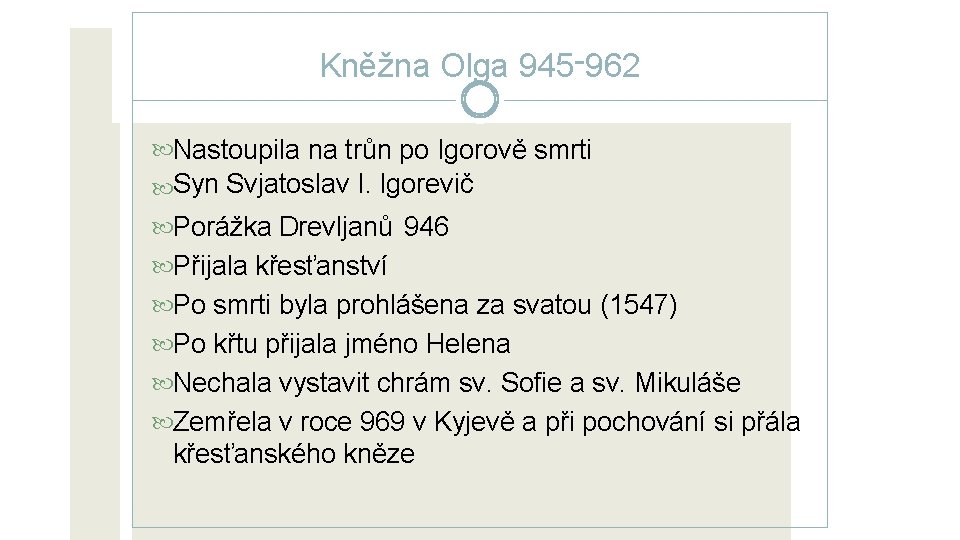 Kněžna Olga 945 -962 Nastoupila na trůn po Igorově smrti Syn Svjatoslav I. Igorevič Kněžna Olga 945 -962 Nastoupila na trůn po Igorově smrti Syn Svjatoslav I. Igorevič