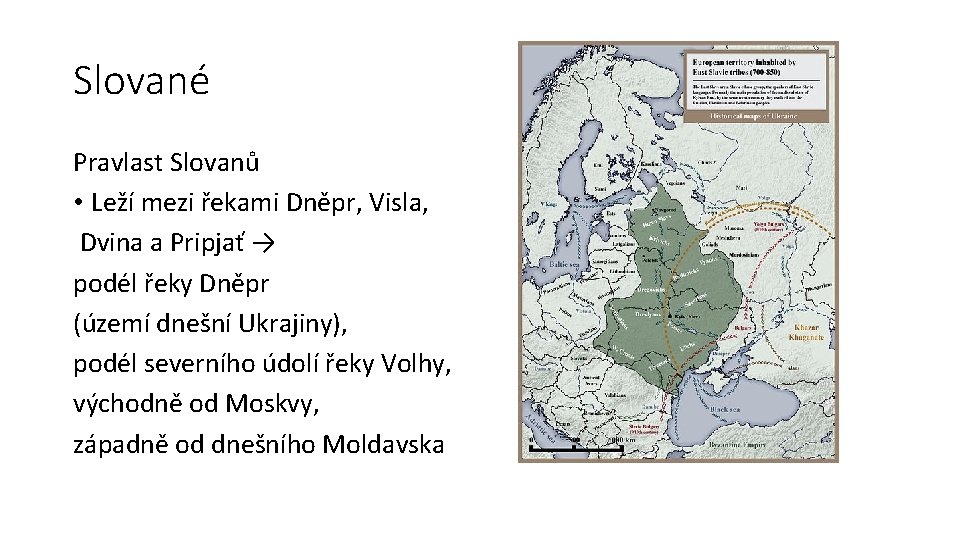 Slované Pravlast Slovanů • Leží mezi řekami Dněpr, Visla, Dvina a Pripjať → podél Slované Pravlast Slovanů • Leží mezi řekami Dněpr, Visla, Dvina a Pripjať → podél