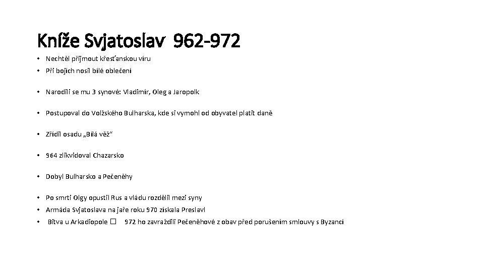 Kníže Svjatoslav 962 -972 • Nechtěl přijmout křesťanskou víru • Při bojích nosil bílé Kníže Svjatoslav 962 -972 • Nechtěl přijmout křesťanskou víru • Při bojích nosil bílé