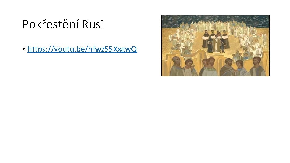 Pokřestění Rusi • https: //youtu. be/hfwz 55 Xxgw. Q Pokřestění Rusi • https: //youtu. be/hfwz 55 Xxgw. Q