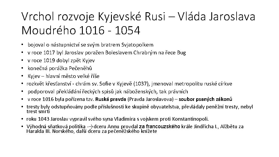 Vrchol rozvoje Kyjevské Rusi – Vláda Jaroslava Moudrého 1016 - 1054 • • • Vrchol rozvoje Kyjevské Rusi – Vláda Jaroslava Moudrého 1016 - 1054 • • •