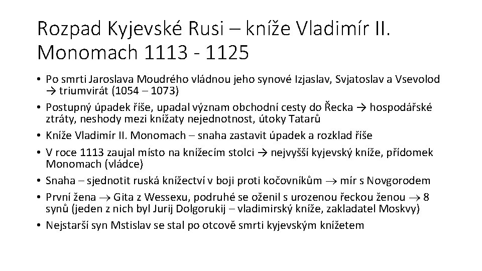 Rozpad Kyjevské Rusi – kníže Vladimír II. Monomach 1113 - 1125 • Po smrti Rozpad Kyjevské Rusi – kníže Vladimír II. Monomach 1113 - 1125 • Po smrti
