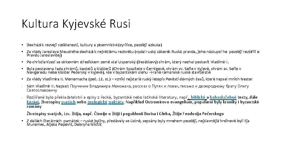 Kultura Kyjevské Rusi • Dochází k rozvoji vzdělanosti, kultury a písemnictví (cyrilice, později azbuka) Kultura Kyjevské Rusi • Dochází k rozvoji vzdělanosti, kultury a písemnictví (cyrilice, později azbuka)
