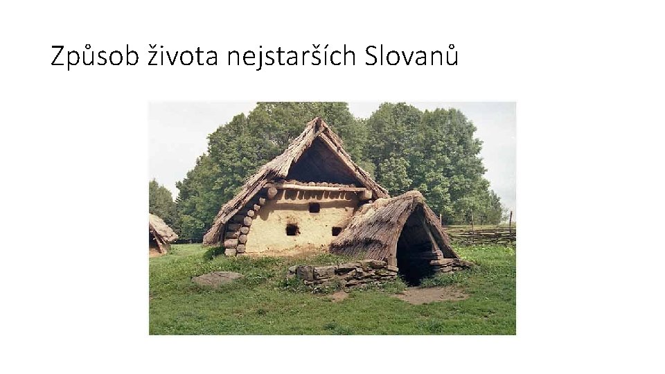 Způsob života nejstarších Slovanů Způsob života nejstarších Slovanů