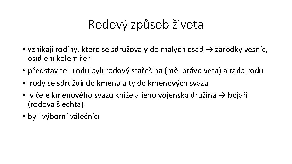 Rodový způsob života • vznikají rodiny, které se sdružovaly do malých osad → zárodky Rodový způsob života • vznikají rodiny, které se sdružovaly do malých osad → zárodky