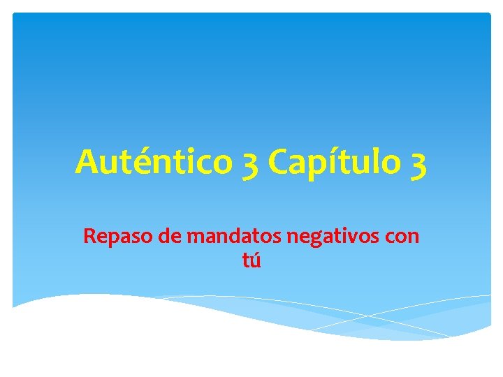 Autntico 3 Captulo 3 Repaso de mandatos negativos
