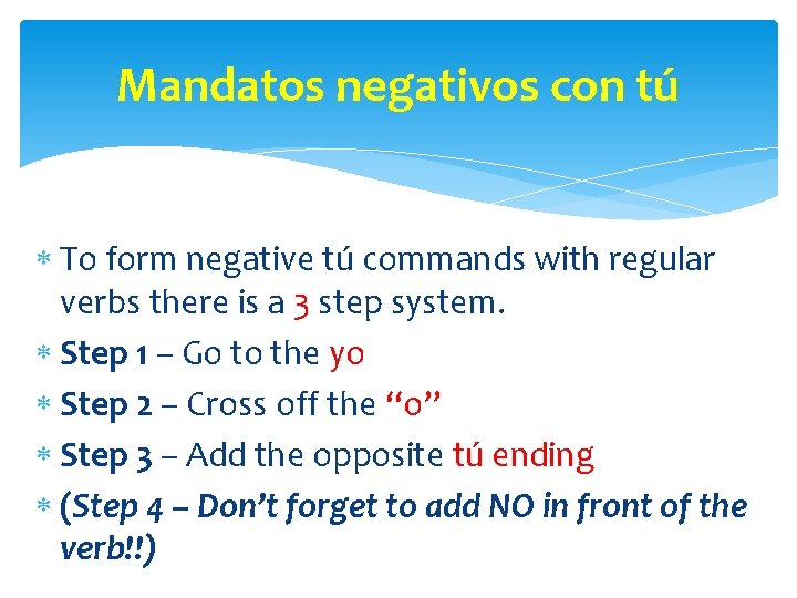 Mandatos negativos con tú To form negative tú commands with regular verbs there is