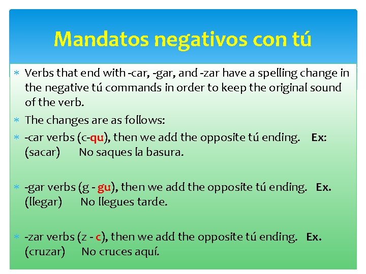Mandatos negativos con tú Verbs that end with -car, -gar, and -zar have a