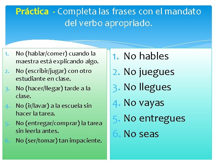 Práctica - Completa las frases con el mandato del verbo apropriado. 1. 2. 3.