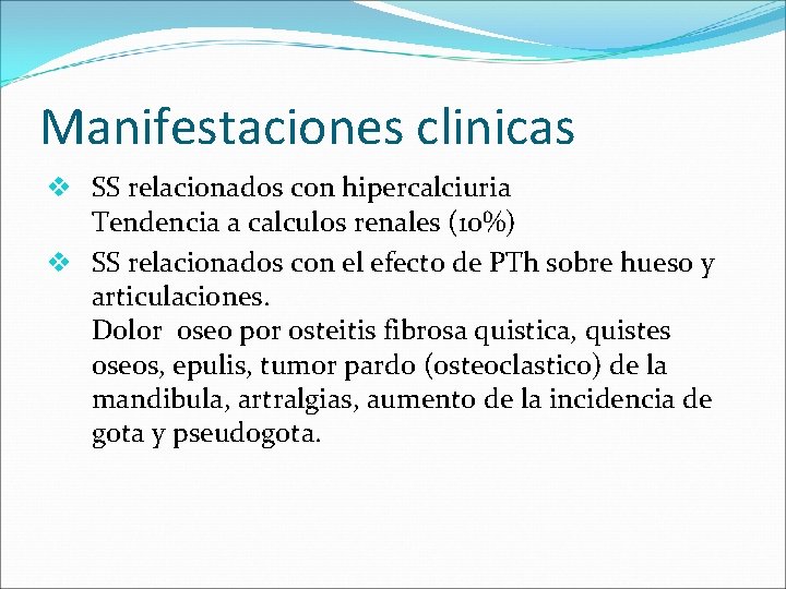 Manifestaciones clinicas v SS relacionados con hipercalciuria Tendencia a calculos renales (10%) v SS