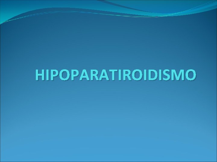HIPOPARATIROIDISMO 