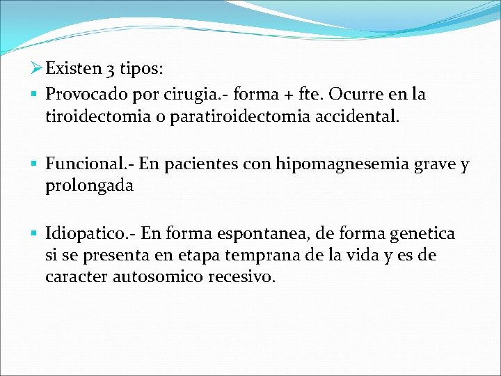 Ø Existen 3 tipos: § Provocado por cirugia. - forma + fte. Ocurre en