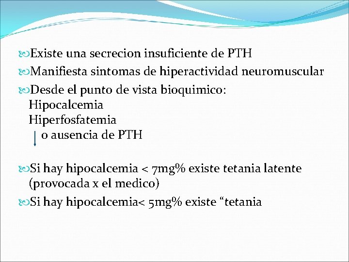  Existe una secrecion insuficiente de PTH Manifiesta sintomas de hiperactividad neuromuscular Desde el