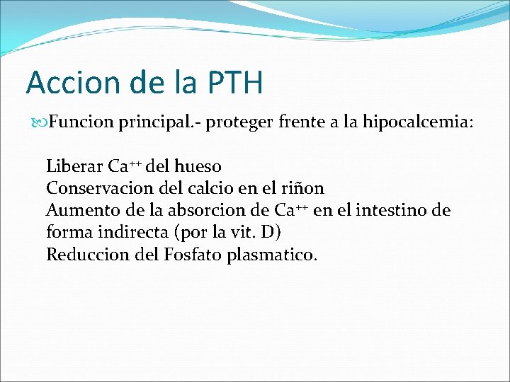 Accion de la PTH Funcion principal. - proteger frente a la hipocalcemia: Liberar Ca++